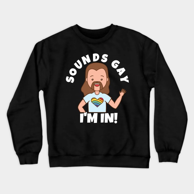 Sounds Gay I'm In Crewneck Sweatshirt by PowderShot